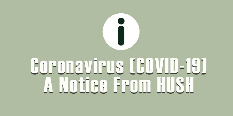 Coronavirus COVID 19 A Notice From HUSH