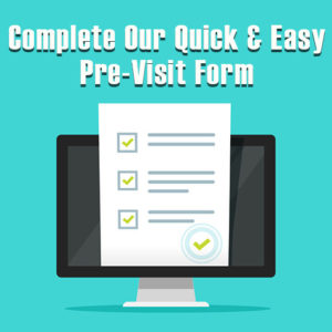 Complete Our Quick Easy Pre Visit Form