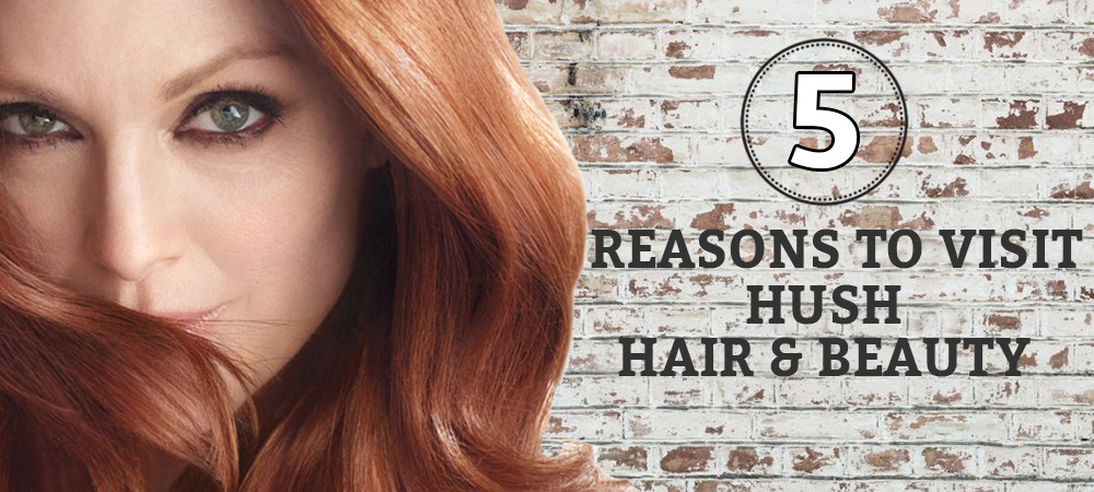 5-reasons-to-visit-Hush-Hair-and-beauty